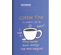 Coffee Time It Wakes You Up Mood Booster Boost Energy Feel More Energized Cup Illustration On Blue Cover: Notebook