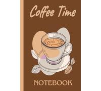 Coffee Time: Minimalist Notebook for Coffee Lovers: 6x9 Inch Lined Notebook with 120 Pages - Perfect for Notes, Journaling or Daily Inspiration