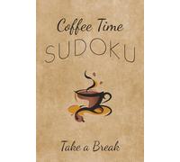 Coffee Time Sudoku: Coffee Time Sudoku Puzzle Book | 6x9 Inches, 110 Pages | 50+ Relaxing Sudoku Puzzles with Coffee Brewing Methods and Tips for Coffee Lovers and Puzzle Fans | Solutions Included