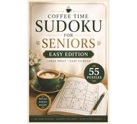 Coffee Time Sudoku for Seniors Easy Edition: 55 Easy Large Print Sudoku Puzzles for Relaxation, Focus, Mental Stimulation & Stress-Free Brain Training (Coffee Time Sudoku Collection)