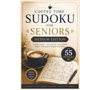 Coffee Time Sudoku for Seniors Medium Edition: 55 Medium Large Print Sudoku Puzzles for Relaxation, Focus, Mental Clarity & Daily Brain Training (Coffee Time Sudoku Collection)
