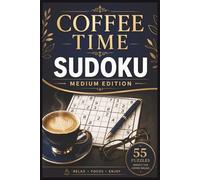 Coffee Time Sudoku Medium Edition: 55 Medium Large Print Sudoku Puzzles for Relaxation, Focus, Mental Clarity & Daily Brain Training (Coffee Time Sudoku Collection)