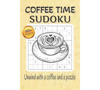 Coffee Time Sudoku Puzzle Book: Sudoku Puzzles for coffee time | Quiet the Mind, Relax and Focus | 6x9 inches, 110 Pages | 50+ Puzzles | Solutions Included