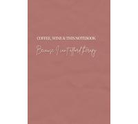 COFFEE, WINE & THIS NOTEBOOK: A Journal for Coffee Lovers, Wine Drinkers, and Overthinkers