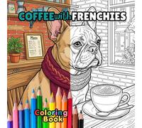 Coffee with Frenchies: A Coloring Book featuring Adorable French Bulldogs and Cozy Cafe Ambiance: 40 Relaxing Coloring Page Coffee Dates with Adorable ... (Imagination Staycation Coloring Books)