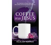 Coffee with Jesus: The Complexities of Human Nature, the Role of Faith, and Encouragement for the Journey