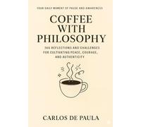 Coffee with Philosophy: 366 Reflections and Challenges for Cultivating Peace, Courage, and Authenticity