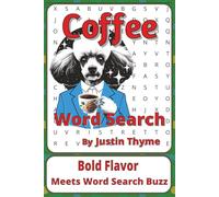 Coffee Word Search Puzzle Book: Coffee Word Searches with Easy to Read Print about Beans, Brews, Baristas and More | 6 x 9 inches, 111 pages | 50+ ... From Paddock to Plate Series by Justin Thyme)