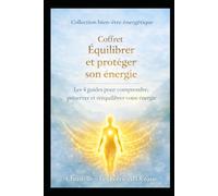 Coffret : Équilibrer et protéger son énergie: Les 4 guides pour comprendre, préserver et rééquilibrer votre énergie