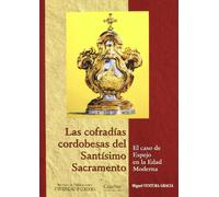 COFRADIAS CORDOBESAS DEL SANTISIMO SACRAMENTO EL CASO DE ESP (ESTUDIOS DE HISTORIA MODERNA)