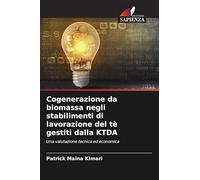Cogenerazione da biomassa negli stabilimenti di lavorazione del tè gestiti dalla KTDA: Una valutazione tecnica ed economica