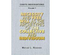 COGITO INDIVIDUATIONIS Vol. 1: Necessity and Free Will as the Archetypes of the Collective and Individuum