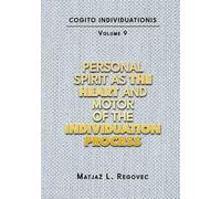 COGITO INDIVIDUATIONIS Vol. 9: Personal Spirit as the Heart and Motor of the Individuation Process