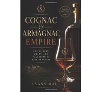 Cognac & Armagnac Empire: The History, Craft, and Valuation of Fine Brandies