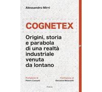Cognetex. Origini, storia e parabola di una realtà industriale venuta da lontano (Alle colonne d'Ercole)