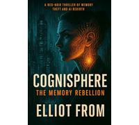 Cognisphere: The Memory Rebellion (The Consciousness Protocols)