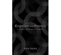 Cognition and Practice: Li Zehou’s Philosophical Aesthetics (SUNY series in Chinese Philosophy and Culture)