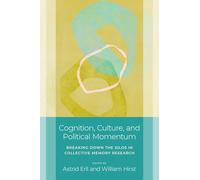 Cognition, Culture, and Political Momentum: Breaking down the Silos in Collective Memory Research