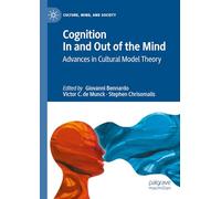 Cognition In and Out of the Mind: Advances in Cultural Model Theory (Culture, Mind, and Society)