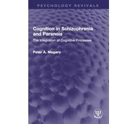 Cognition in Schizophrenia and Paranoia: The Integration of Cognitive Processes (Psychology Revivals)