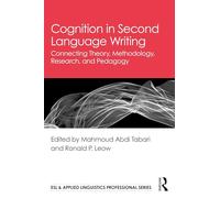 Cognition in Second Language Writing: Connecting Theory, Methodology, Research, and Pedagogy (ESL & Applied Linguistics Professional Series)
