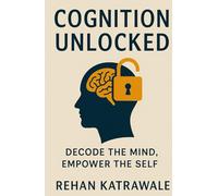 Cognition Unlocked: Decode the Mind, Empower the Self