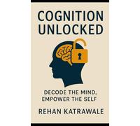 Cognition Unlocked: Decode the Mind, Empower the Self