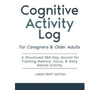 Cognitive Activity Log for Caregivers & Older Adults: A Structured 365-Day Journal for Tracking Memory, Focus & Daily Mental Activity