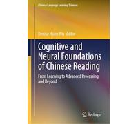 Cognitive and Neural Foundations of Chinese Reading: From Learning to Advanced Processing and Beyond (Chinese Language Learning Sciences)