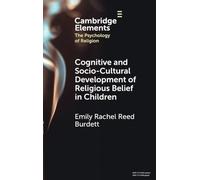 Cognitive and Socio-Cultural Development of Religious Belief in Children (Elements in the Psychology of Religion)