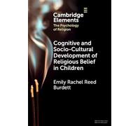 Cognitive and Socio-Cultural Development of Religious Belief in Children (Elements in the Psychology of Religion)