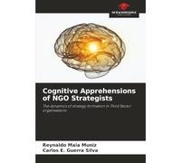 Cognitive Apprehensions of NGO Strategists: The dynamics of strategy formation in Third Sector organisations