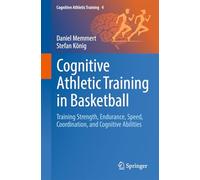 Cognitive Athletic Training in Basketball: Training Strength, Endurance, Speed, Coordination, and Cognitive Abilities: 4