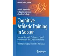 Cognitive Athletic Training in Soccer: Training Strength, Endurance, Speed, Coordination, and Cognitive Abilities: 1