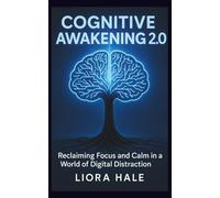 Cognitive Awakening 2.0: Reclaiming Focus and Calm in a World of Digital Distraction