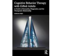 Cognitive Behavior Therapy with Gifted Adults: A Guide to Personality, Diagnostics, and the Therapeutic Relationship