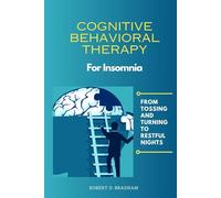 Cognitive Behavioral Therapy For Insomnia: From Tossing and Turning to Restful Nights