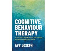 Cognitive Behaviour Therapy: Your Route out of Perfectionism, Self-Sabotage and Other Everyday Habits with CBT