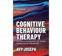 Cognitive Behaviour Therapy: Your Route out of Perfectionism, Self-Sabotage and Other Everyday Habits with CBT