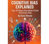 Cognitive Bias Explained: Top 10 Ways Your Brain Tricks You Every Day (How We Are Manipulated)
