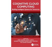Cognitive Cloud Computing: Building Intelligent Systems for Tomorrow (Computational and Intelligent Systems)
