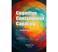 Cognitive Containment Capacity - Vol. 1: Containment: A Structural Exploration of How the Mind Holds Complexity
