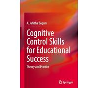 Cognitive Control Skills for Educational Success: Theory and Practice
