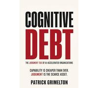 Cognitive Debt: The Judgment Tax of AI-Accelerated Organizations