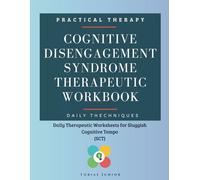 Cognitive disengagement syndrome Therapeutic Workbook: Daily Therapeutic Worksheets for Sluggish Cognitive Tempo (SCT)