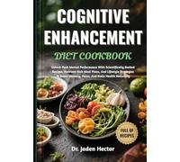 COGNITIVE ENHANCEMENT DIET COOKBOOK: Unlock Peak Mental Performance With Scientifically Backed Recipes, Nutrient-Rich Meal Plans, And Lifestyle ... Memory, Focus, And Brain Health Naturally