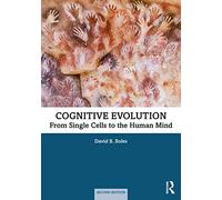 Cognitive Evolution: From Single Cells to the Human Mind