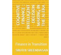 COGNITIVE FINANCE : INTELLIGENT DECISION MAKING IN THE AI ERA: Finance in Transition