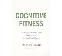 Cognitive Fitness: Training the Mind in the Age of Artificial Intelligence