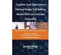 Cognitive Load Optimization: Interface Design That Reduces Mental Effort and Increases Productivity
